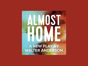 Walter Anderson’s Almost Home Will Have World Premiere Off-Broadway