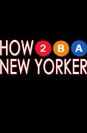 How To Be A New Yorker